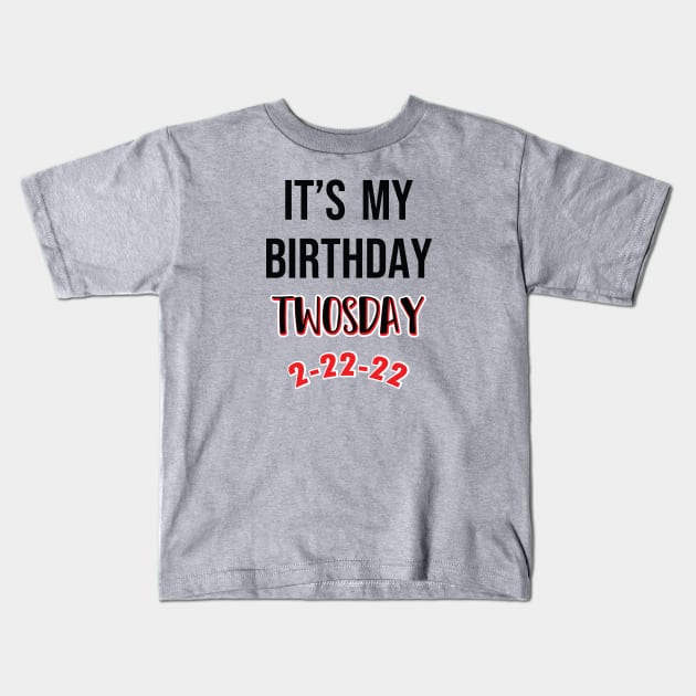 It's My Birthday TWOSDAY 2-22-22 Kids T-Shirt by SAM DLS